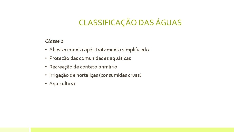 CLASSIFICAÇÃO DAS ÁGUAS Classe 1 • Abastecimento após tratamento simplificado • Proteção das comunidades CLASSIFICAÇÃO DAS ÁGUAS Classe 1 • Abastecimento após tratamento simplificado • Proteção das comunidades