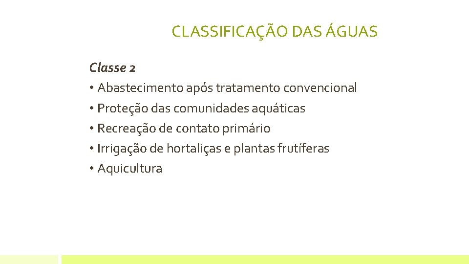 CLASSIFICAÇÃO DAS ÁGUAS Classe 2 • Abastecimento após tratamento convencional • Proteção das comunidades CLASSIFICAÇÃO DAS ÁGUAS Classe 2 • Abastecimento após tratamento convencional • Proteção das comunidades