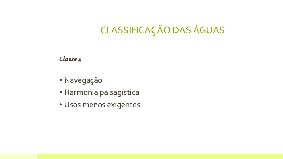 CLASSIFICAÇÃO DAS ÁGUAS Classe 4 • Navegação • Harmonia paisagística • Usos menos exigentes CLASSIFICAÇÃO DAS ÁGUAS Classe 4 • Navegação • Harmonia paisagística • Usos menos exigentes