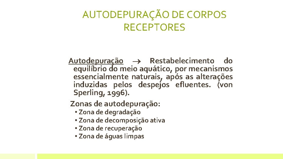 AUTODEPURAÇÃO DE CORPOS RECEPTORES Autodepuração Restabelecimento do equilíbrio do meio aquático, por mecanismos essencialmente AUTODEPURAÇÃO DE CORPOS RECEPTORES Autodepuração Restabelecimento do equilíbrio do meio aquático, por mecanismos essencialmente