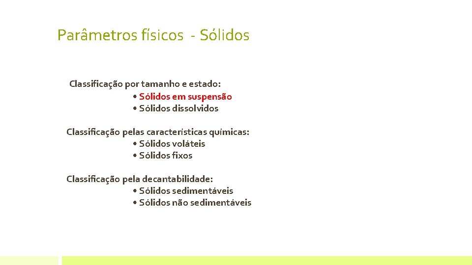 Parâmetros físicos - Sólidos Classificação por tamanho e estado: • Sólidos em suspensão • Parâmetros físicos - Sólidos Classificação por tamanho e estado: • Sólidos em suspensão •