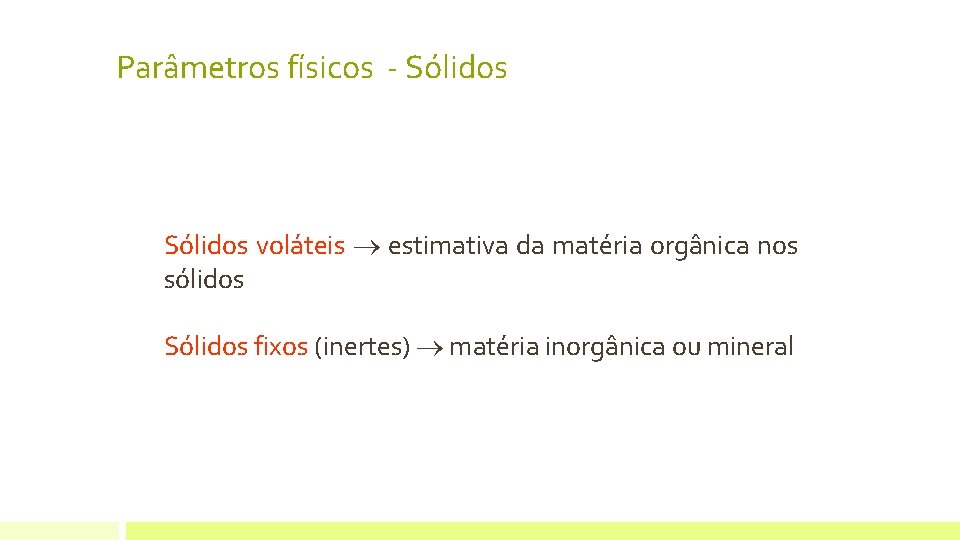 Parâmetros físicos - Sólidos voláteis estimativa da matéria orgânica nos sólidos Sólidos fixos (inertes) Parâmetros físicos - Sólidos voláteis estimativa da matéria orgânica nos sólidos Sólidos fixos (inertes)