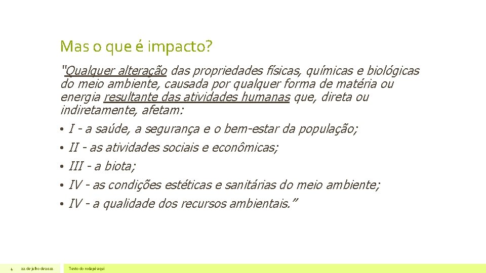 Mas o que é impacto? “Qualquer alteração das propriedades físicas, químicas e biológicas do Mas o que é impacto? “Qualquer alteração das propriedades físicas, químicas e biológicas do