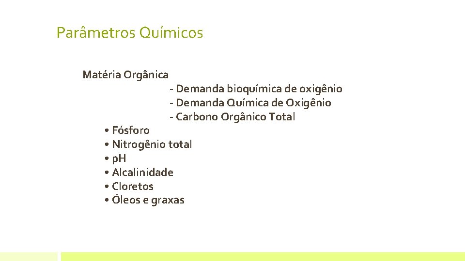 Parâmetros Químicos Matéria Orgânica - Demanda bioquímica de oxigênio - Demanda Química de Oxigênio Parâmetros Químicos Matéria Orgânica - Demanda bioquímica de oxigênio - Demanda Química de Oxigênio