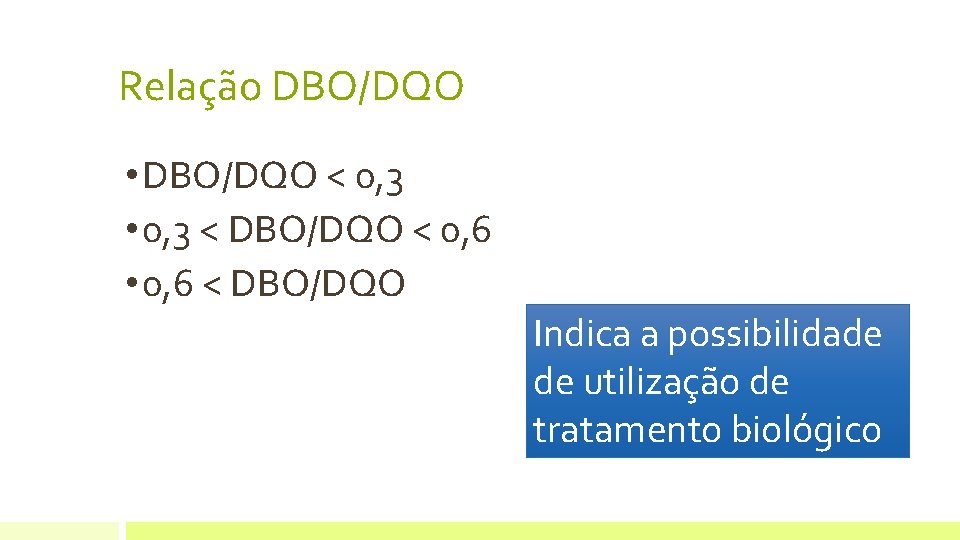 Relação DBO/DQO • DBO/DQO < 0, 3 • 0, 3 < DBO/DQO < 0, Relação DBO/DQO • DBO/DQO < 0, 3 • 0, 3 < DBO/DQO < 0,