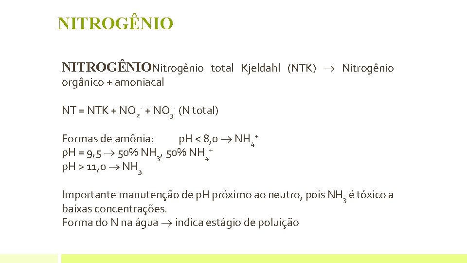 NITROGÊNIONitrogênio total Kjeldahl (NTK) Nitrogênio orgânico + amoniacal NT = NTK + NO 2 NITROGÊNIONitrogênio total Kjeldahl (NTK) Nitrogênio orgânico + amoniacal NT = NTK + NO 2