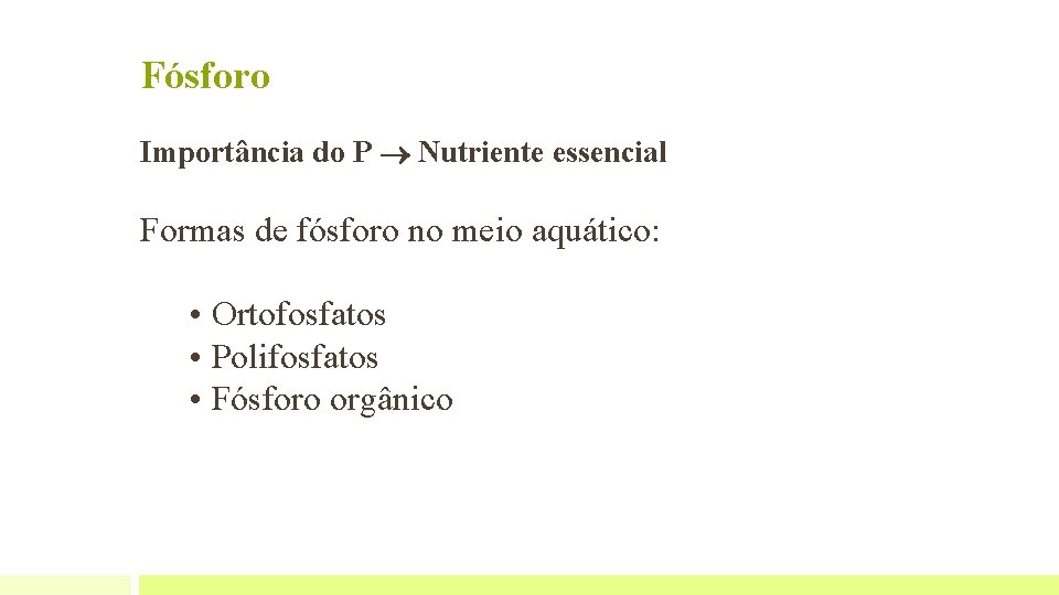 Fósforo Importância do P Nutriente essencial Formas de fósforo no meio aquático: • Ortofosfatos Fósforo Importância do P Nutriente essencial Formas de fósforo no meio aquático: • Ortofosfatos