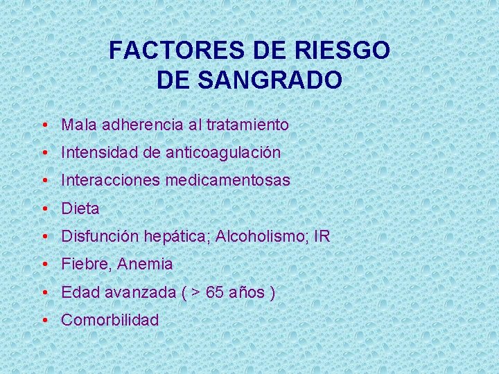 FACTORES DE RIESGO DE SANGRADO • Mala adherencia al tratamiento • Intensidad de anticoagulación