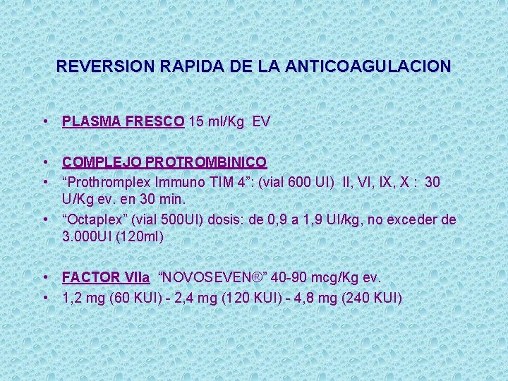 REVERSION RAPIDA DE LA ANTICOAGULACION • PLASMA FRESCO 15 ml/Kg EV • COMPLEJO PROTROMBINICO