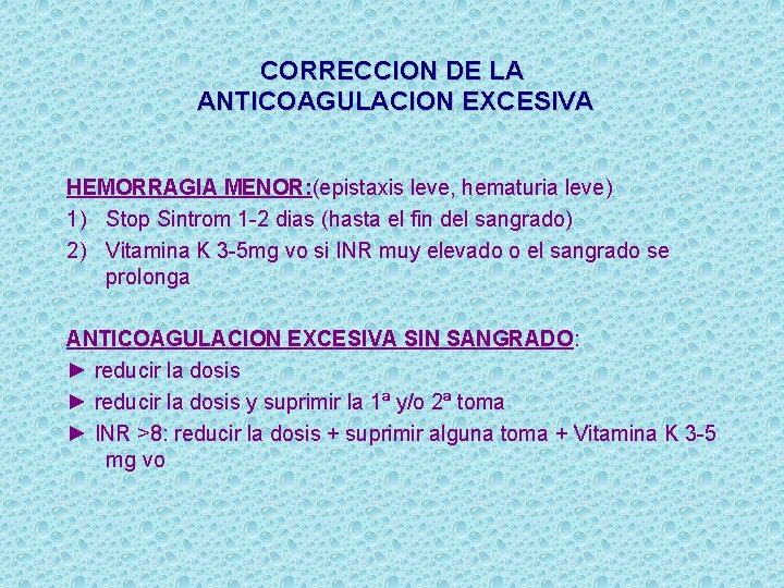 CORRECCION DE LA ANTICOAGULACION EXCESIVA HEMORRAGIA MENOR: (epistaxis leve, hematuria leve) 1) Stop Sintrom
