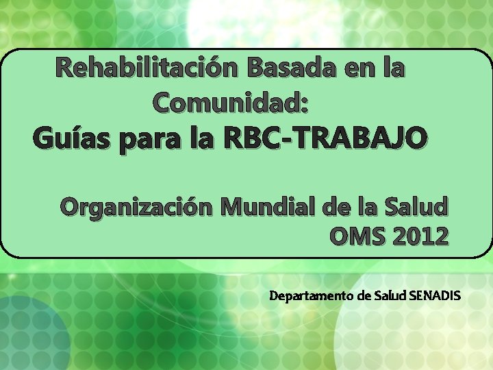 Rehabilitación Basada en la Comunidad: Guías para la RBC-TRABAJO Organización Mundial de la Salud
