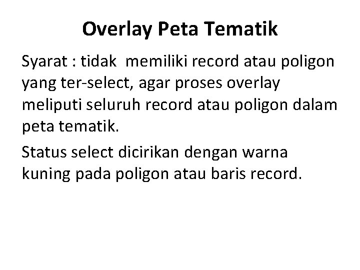 Overlay Peta Tematik Syarat : tidak memiliki record atau poligon yang ter-select, agar proses Overlay Peta Tematik Syarat : tidak memiliki record atau poligon yang ter-select, agar proses