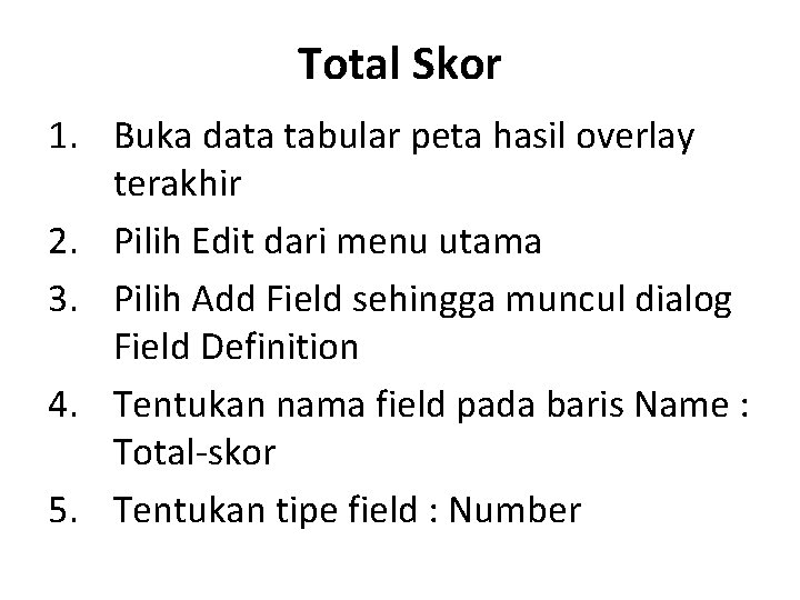 Total Skor 1. Buka data tabular peta hasil overlay terakhir 2. Pilih Edit dari Total Skor 1. Buka data tabular peta hasil overlay terakhir 2. Pilih Edit dari