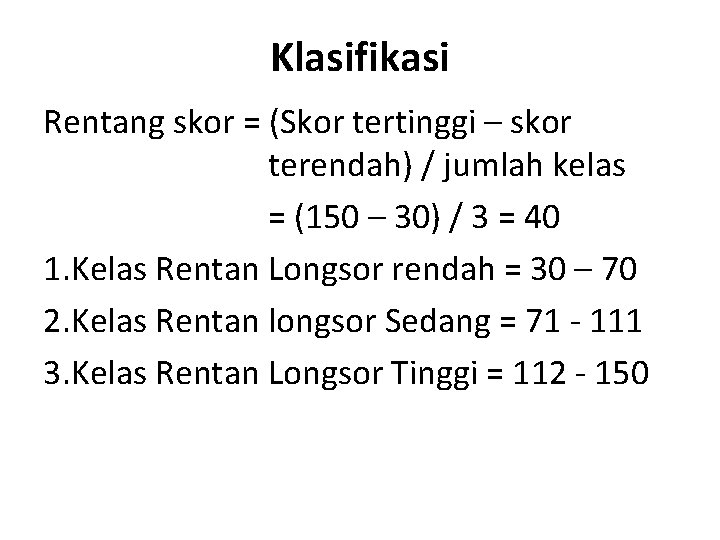Klasifikasi Rentang skor = (Skor tertinggi – skor terendah) / jumlah kelas = (150 Klasifikasi Rentang skor = (Skor tertinggi – skor terendah) / jumlah kelas = (150