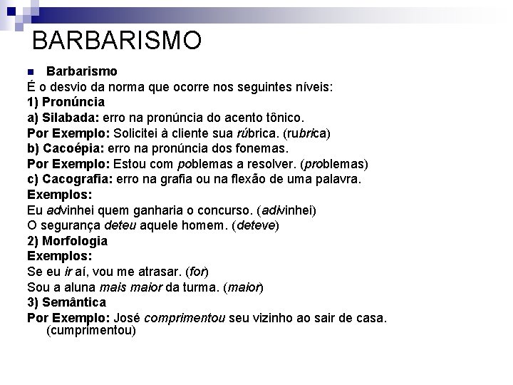 BARBARISMO Barbarismo É o desvio da norma que ocorre nos seguintes níveis: 1) Pronúncia