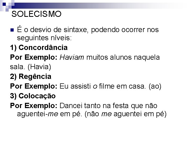 SOLECISMO É o desvio de sintaxe, podendo ocorrer nos seguintes níveis: 1) Concordância Por