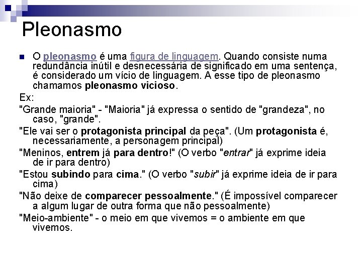 Pleonasmo O pleonasmo é uma figura de linguagem. Quando consiste numa redundância inútil e