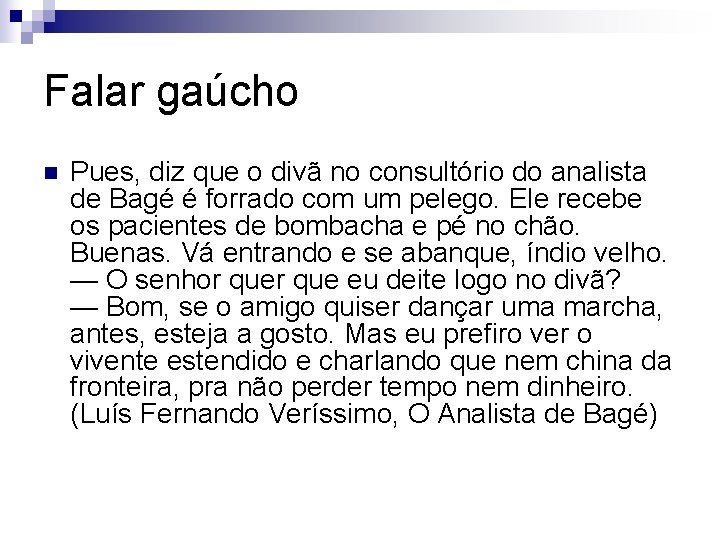 Falar gaúcho n Pues, diz que o divã no consultório do analista de Bagé