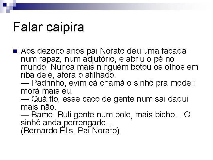 Falar caipira n Aos dezoito anos pai Norato deu uma facada num rapaz, num