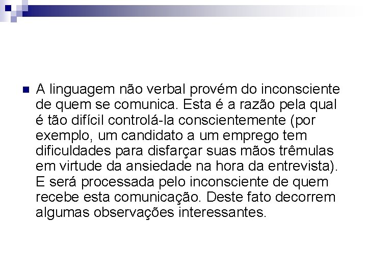 n A linguagem não verbal provém do inconsciente de quem se comunica. Esta é