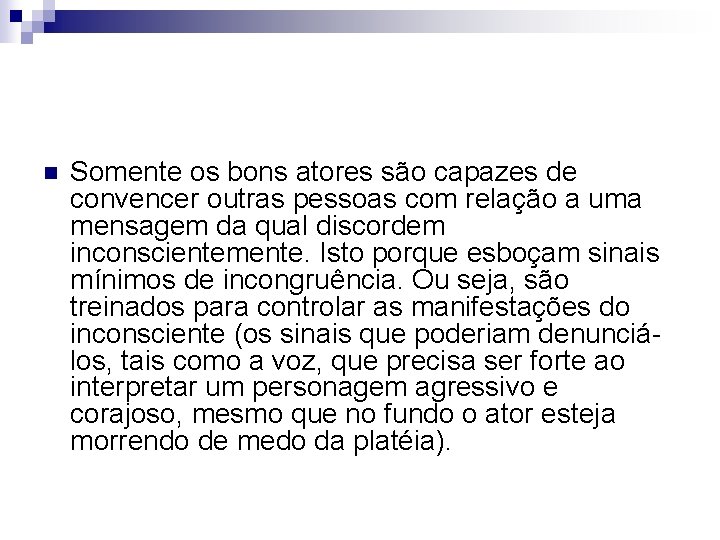 n Somente os bons atores são capazes de convencer outras pessoas com relação a