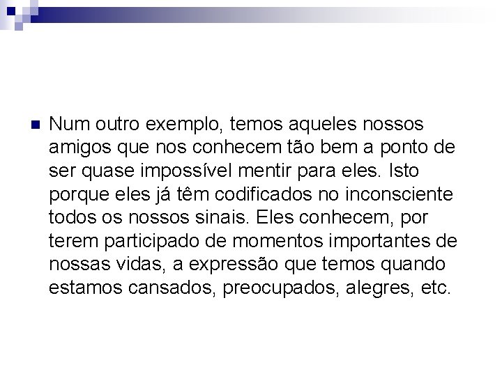 n Num outro exemplo, temos aqueles nossos amigos que nos conhecem tão bem a