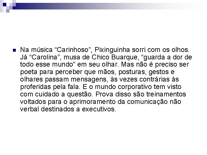 n Na música “Carinhoso”, Pixinguinha sorri com os olhos. Já “Carolina”, musa de Chico