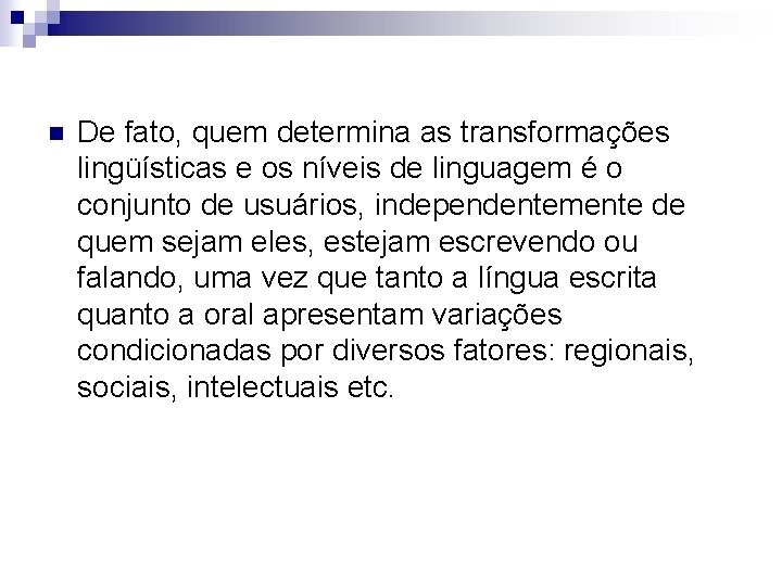 n De fato, quem determina as transformações lingüísticas e os níveis de linguagem é