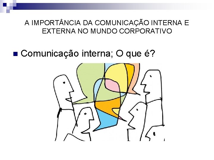 A IMPORT NCIA DA COMUNICAÇÃO INTERNA E EXTERNA NO MUNDO CORPORATIVO n Comunicação interna;