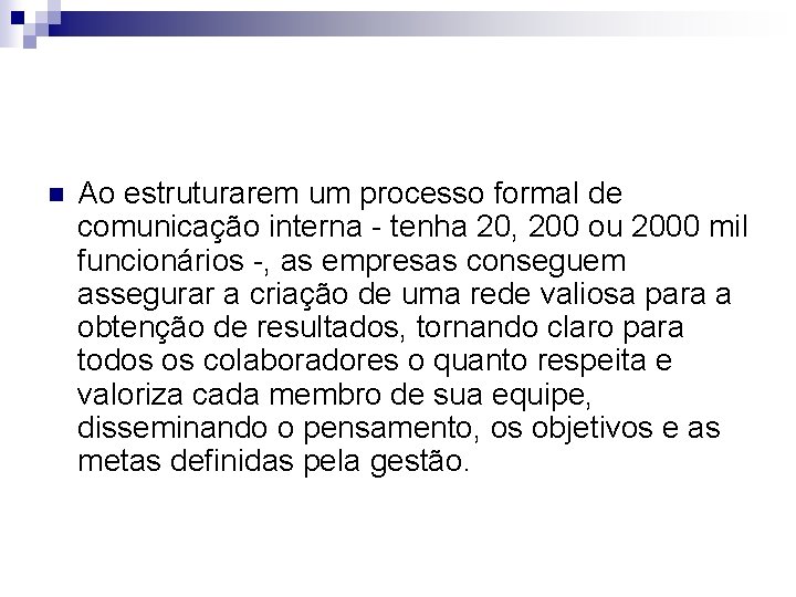 n Ao estruturarem um processo formal de comunicação interna - tenha 20, 200 ou