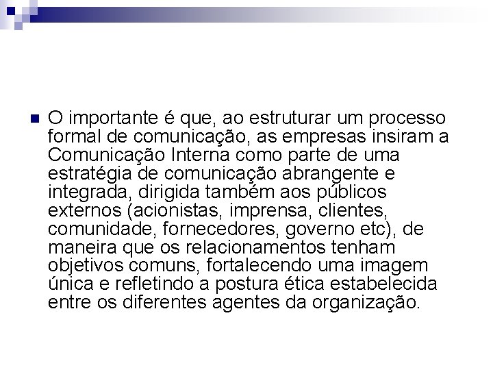 n O importante é que, ao estruturar um processo formal de comunicação, as empresas