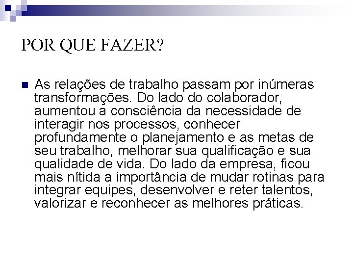 POR QUE FAZER? n As relações de trabalho passam por inúmeras transformações. Do lado