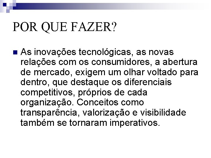 POR QUE FAZER? n As inovações tecnológicas, as novas relações com os consumidores, a