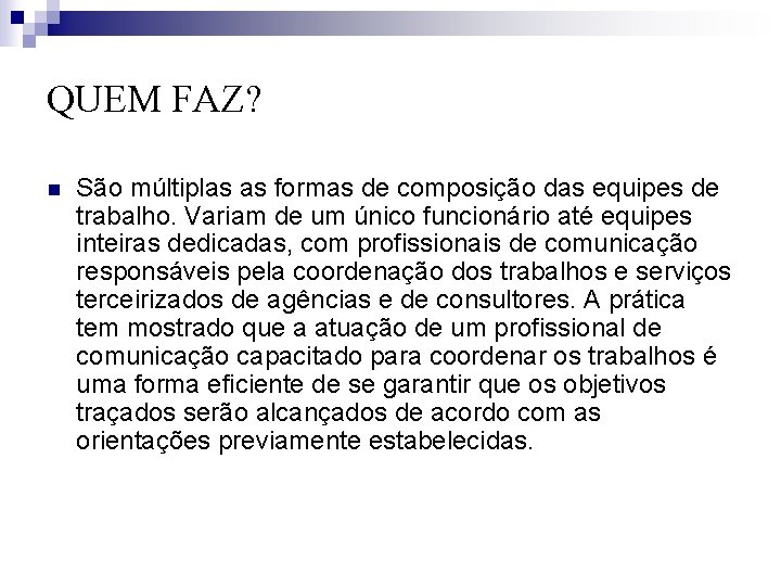 QUEM FAZ? n São múltiplas as formas de composição das equipes de trabalho. Variam