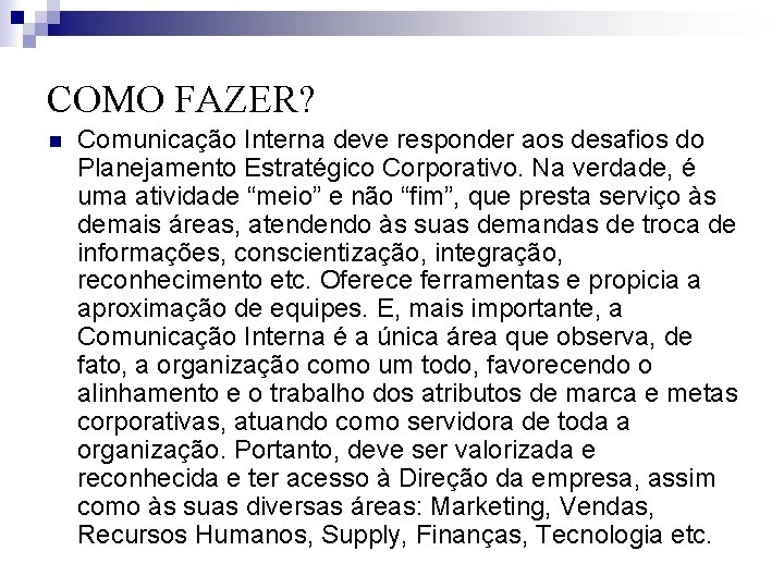 COMO FAZER? n Comunicação Interna deve responder aos desafios do Planejamento Estratégico Corporativo. Na