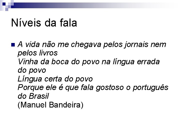 Níveis da fala n A vida não me chegava pelos jornais nem pelos livros