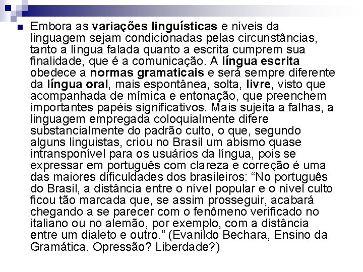 n Embora as variações linguísticas e níveis da linguagem sejam condicionadas pelas circunstâncias, tanto