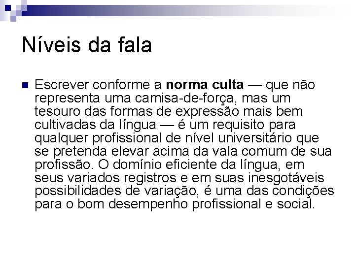 Níveis da fala n Escrever conforme a norma culta — que não representa uma