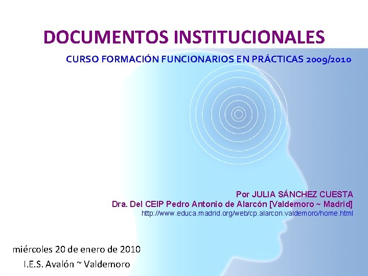 DOCUMENTOS INSTITUCIONALES CURSO FORMACIÓN FUNCIONARIOS EN PRÁCTICAS 2009/2010 Por JULIA SÁNCHEZ CUESTA Dra. Del DOCUMENTOS INSTITUCIONALES CURSO FORMACIÓN FUNCIONARIOS EN PRÁCTICAS 2009/2010 Por JULIA SÁNCHEZ CUESTA Dra. Del