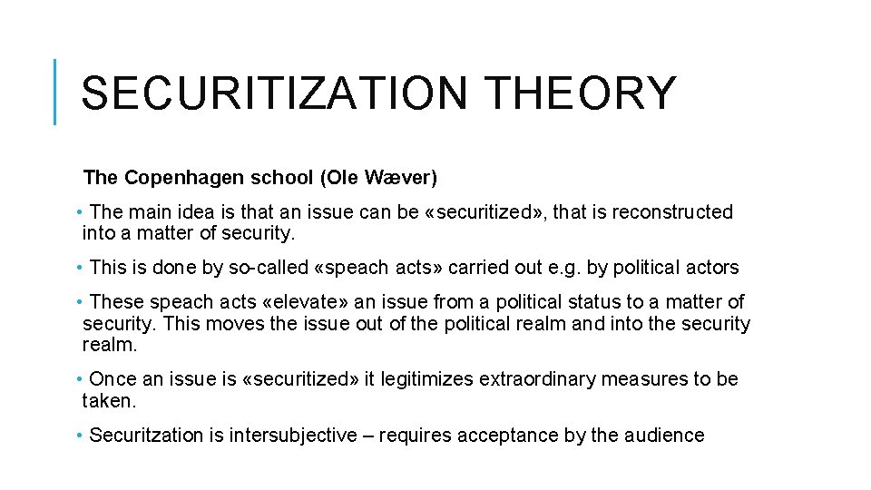 SECURITIZATION THEORY The Copenhagen school (Ole Wæver) • The main idea is that an