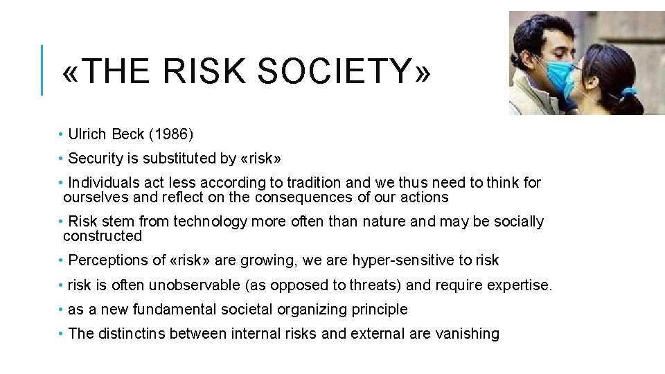  «THE RISK SOCIETY» • Ulrich Beck (1986) • Security is substituted by «risk»