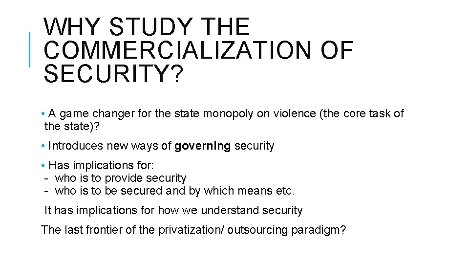 WHY STUDY THE COMMERCIALIZATION OF SECURITY? • A game changer for the state monopoly