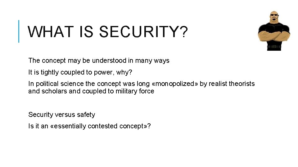 WHAT IS SECURITY? The concept may be understood in many ways It is tightly
