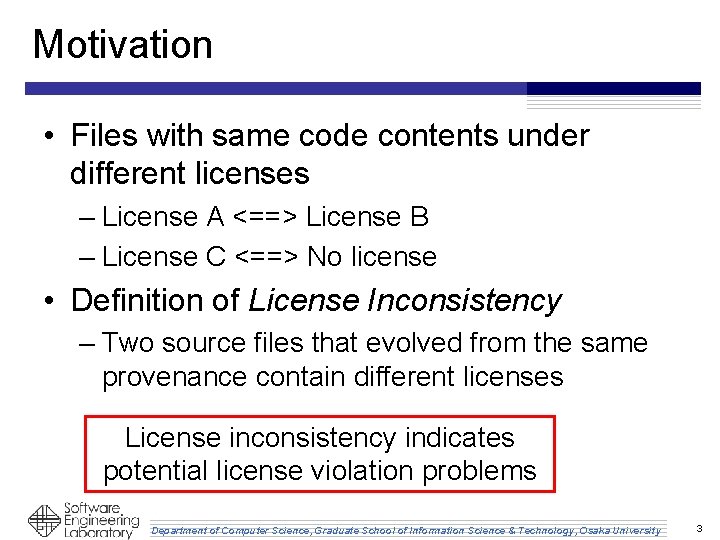 Motivation • Files with same code contents under different licenses – License A <==>