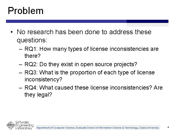 Problem • No research has been done to address these questions: – RQ 1: