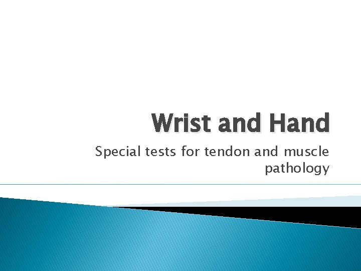 Wrist and Hand Special tests for tendon and muscle pathology 