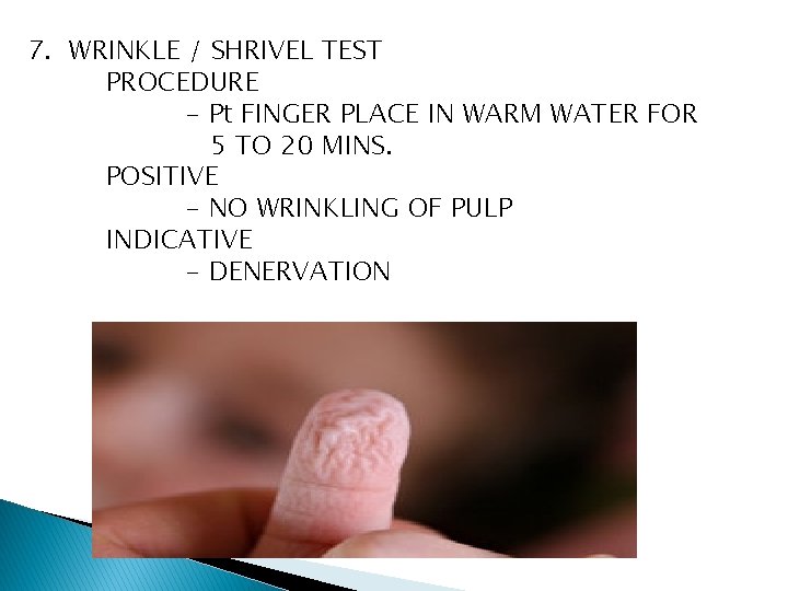 7. WRINKLE / SHRIVEL TEST PROCEDURE - Pt FINGER PLACE IN WARM WATER FOR