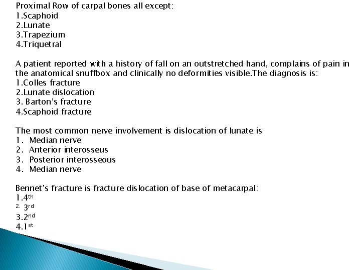 Proximal Row of carpal bones all except: 1. Scaphoid 2. Lunate 3. Trapezium 4.