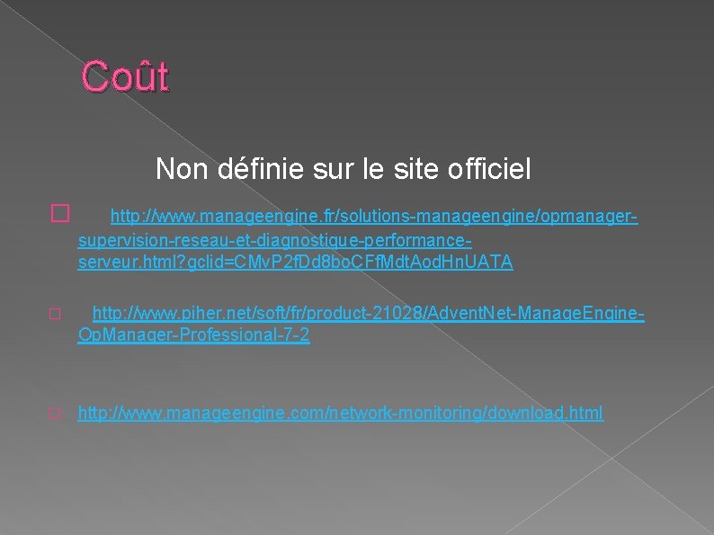 Coût Non définie sur le site officiel � http: //www. manageengine. fr/solutions-manageengine/opmanagersupervision-reseau-et-diagnostique-performanceserveur. html? gclid=CMv.