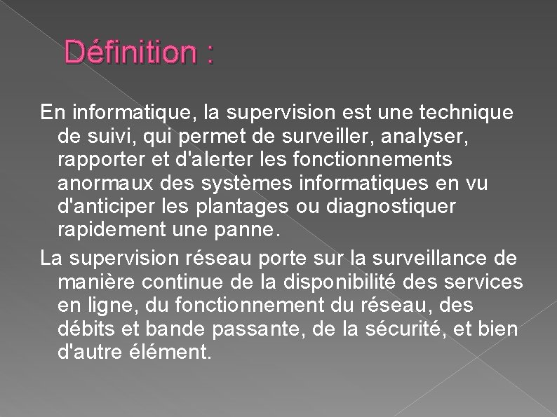 Définition : En informatique, la supervision est une technique de suivi, qui permet de